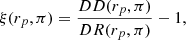 Mathematical equation: $$ \begin{aligned} \xi (r_p, \pi ) = \frac{DD(r_p, \pi )}{DR(r_p, \pi )} - 1, \end{aligned} $$