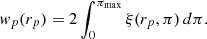 Mathematical equation: $$ \begin{aligned} w_p(r_p) = 2 \int _0^{\pi _{\mathrm{max} }} \xi (r_p, \pi ) \, d\pi . \end{aligned} $$