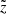 Mathematical equation: $ \tilde{z} $
