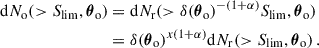 Mathematical equation: $$ \begin{aligned} \begin{aligned} \mathrm{d} N_{\rm o}(>{S_{\rm lim}},{\boldsymbol{\theta }}_{\rm o})&=\mathrm{d} N_{\rm r}(>\delta ({\boldsymbol{\theta }}_{\rm o})^{-(1+\alpha )}{S_{\rm lim}},{\boldsymbol{\theta }}_{\rm o})\\&=\delta ({\boldsymbol{\theta }}_{\rm o})^{x(1+\alpha )}\mathrm{d} N_{\rm r}(>{S_{\rm lim}},{\boldsymbol{\theta }}_{\rm o})\,. \end{aligned} \end{aligned} $$
