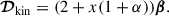 Mathematical equation: $$ \begin{aligned} \boldsymbol{\mathcal{D} }_{\rm kin}=(2+x(1+\alpha )){\boldsymbol{\beta }}. \end{aligned} $$