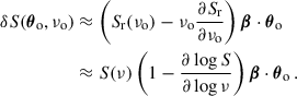 Mathematical equation: $$ \begin{aligned} \begin{aligned} \delta S({\boldsymbol{\theta }}_{\rm o},\nu _{\rm o})&\approx \left(S_{\rm r}(\nu _{\rm o})-\nu _{\rm o}\frac{\partial S_{\rm r}}{\partial \nu _{\rm o}}\right){\boldsymbol{\beta }}\cdot {\boldsymbol{\theta }}_{\rm o}\\&\approx S(\nu )\left(1-\frac{\partial \log S}{\partial \log \nu }\right){\boldsymbol{\beta }}\cdot {\boldsymbol{\theta }}_{\rm o}\,. \end{aligned} \end{aligned} $$
