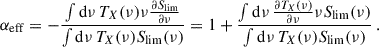 Mathematical equation: $$ \begin{aligned} \alpha _{\rm eff}=-\frac{\int \mathrm{d}\nu \,T_X(\nu )\nu \frac{\partial {S_{\rm lim}}}{\partial \nu }}{\int \mathrm{d}\nu \,T_X(\nu ){S_{\rm lim}}(\nu )}=1+\frac{\int \mathrm{d}\nu \,\frac{\partial T_X(\nu )}{\partial \nu }\nu {S_{\rm lim}}(\nu )}{\int \mathrm{d}\nu \,T_X(\nu ){S_{\rm lim}}(\nu )}\,. \end{aligned} $$