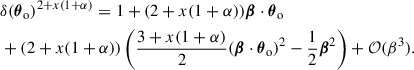 Mathematical equation: $$ \begin{aligned}&\delta ({\boldsymbol{\theta }}_{\rm o})^{2+x(1+\alpha )} = 1+(2+x(1+\alpha )){\boldsymbol{\beta }}\cdot {\boldsymbol{\theta }}_{\rm o}\nonumber \\&+(2+x(1+\alpha ))\left(\frac{3+x(1+\alpha )}{2}({\boldsymbol{\beta }}\cdot {\boldsymbol{\theta }}_{\rm o})^2-\frac{1}{2}{\boldsymbol{\beta }}^2\right)+\mathcal{O} (\beta ^3). \end{aligned} $$