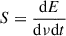 Mathematical equation: $ S=\frac{\mathrm{d} E}{\mathrm{d}\nu \mathrm{d} t} $