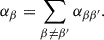 Mathematical equation: $$ \begin{aligned} \alpha _{\beta } = \sum _{\beta \ne \beta ^{\prime }} \alpha _{\beta \beta ^{\prime }}. \end{aligned} $$