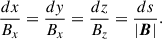 Mathematical equation: $$ \begin{aligned} \frac{dx}{B_{x}} = \frac{dy}{B_{x}} = \frac{dz}{B_{z}} = \frac{ds}{|\boldsymbol{B}|}. \end{aligned} $$