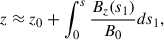 Mathematical equation: $$ \begin{aligned}&z \approx z_{0} + \int _0^s \frac{B_{z}(s_1)}{B_{0}} ds_1, \end{aligned} $$