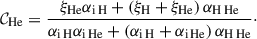 Mathematical equation: $$ \begin{aligned} \mathcal{C} _{\rm He}&= \frac{\xi _{\mathrm{He}}{\alpha _{\rm i\,H}} + \left(\xi _{\rm H} + \xi _{\mathrm{He}} \right){\alpha _{\rm H\,He}}}{{\alpha _{\rm i\,H}} {\alpha _{\rm i\,He}} + \left( {\alpha _{\rm i\,H}} + {\alpha _{\rm i\,He}}\right){\alpha _{\rm H\,He}}}\cdot \end{aligned} $$