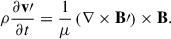 Mathematical equation: $$ \begin{aligned} \rho \frac{\partial \mathbf{v\prime }}{\partial t} = \frac{1}{\mu } \left( \nabla \times \mathbf{B\prime } \right)\times \mathbf{B}. \end{aligned} $$