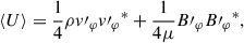 Mathematical equation: $$ \begin{aligned} \langle U\rangle&= \frac{1}{4} \rho {v\prime _{\varphi }} {v\prime _{\varphi }}^* + \frac{1}{4\mu }{B\prime _\varphi }{B\prime _\varphi }^*, \end{aligned} $$