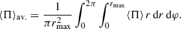 Mathematical equation: $$ \begin{aligned} \langle \mathbf{\Pi } \rangle _{\rm av.} = \frac{1}{\pi r_{\rm max}^2}\int _0^{2\pi } \int _0^{r_{\rm max}} \langle \mathbf{\Pi } \rangle \, r\, \mathrm{d}r\, \mathrm{d}\varphi . \end{aligned} $$