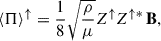 Mathematical equation: $$ \begin{aligned} \langle \mathbf{\Pi } \rangle ^\uparrow&= \frac{1}{8}\sqrt{\frac{\rho }{\mu }}Z^\uparrow Z^{\uparrow *}\, \mathbf{B}, \end{aligned} $$