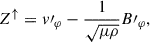 Mathematical equation: $$ \begin{aligned} Z^\uparrow&= v\prime _{\varphi } - \frac{1}{\sqrt{\mu \rho }} B\prime _\varphi , \end{aligned} $$