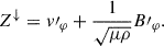 Mathematical equation: $$ \begin{aligned} Z^\downarrow&= v\prime _{\varphi } + \frac{1}{\sqrt{\mu \rho }} B\prime _\varphi . \end{aligned} $$