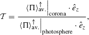 Mathematical equation: $$ \begin{aligned} \mathcal{T}&= \frac{\left. \langle \mathbf{\Pi } \rangle ^\uparrow _{\rm av.} \right|_{\rm corona} \cdot \hat{e}_z}{\left. \langle \mathbf{\Pi } \rangle ^\uparrow _{\rm av.} \right|_{\rm photosphere} \cdot \hat{e}_z}, \end{aligned} $$