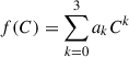 Mathematical equation: $ f(C) = \sum_{k = 0}^{3} a_{k} C^{k} $