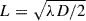 Mathematical equation: $ L = \sqrt{ \lambda D / 2 } $