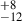 Mathematical equation: $ ^{+8}_{-12} $