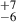 Mathematical equation: $ ^{+7}_{-6} $