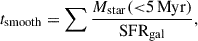 Mathematical equation: $$ \begin{aligned} t_{\rm smooth} = \sum \frac{M_{\rm star} ({ < }5\, \mathrm{Myr})}{\mathrm{SFR}_{\rm gal}}, \end{aligned} $$