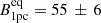 Mathematical equation: $ B^\mathrm{{eq}}_\mathrm{{1pc}} = 55\,\pm\,6 $