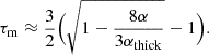 Mathematical equation: $$ \begin{aligned} \tau _{\mathrm{m} } \approx \frac{3}{2} \Big (\sqrt{1-\frac{8\alpha }{3\alpha _{\mathrm{thick} }}}-1 \Big ). \end{aligned} $$
