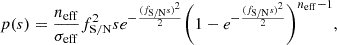Mathematical equation: $$ \begin{aligned} p(s) = \frac{n_{\mathrm{eff} }}{\sigma _{\mathrm{eff} }} f^2_{\mathrm{S/N} } se^{-\frac{(f_{\mathrm{S/N} }s)^2}{2}} \Bigg (1-e^{-\frac{(f_{\mathrm{S/N} }s)^2}{2}}\Bigg )^{n_{\mathrm{eff} }-1}, \end{aligned} $$