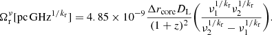 Mathematical equation: $$ \begin{aligned} \Omega ^{\nu }_{\rm {r}} [\mathrm{{pc\,GHz}}^{1/k_{\rm {r}}}] = 4.85\times 10^{-9} \frac{\Delta r_{\rm {core}}D_{\rm {L}}}{(1+z)^2} \Bigg ( \frac{\nu _1^{1/k_{\rm {r}}} \nu _2^{1/k_{\rm {r}}}}{\nu _2^{1/k_{\rm {r}}}-\nu _1^{1/k_{\rm {r}}}} \Bigg ). \end{aligned} $$
