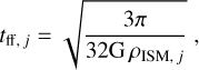 Mathematical equation: ${t_{{\rm{ff,}}j}} = \sqrt {{{3\pi } \over {32G{\rho _{{\rm{ISM,}}j}}}}} ,$