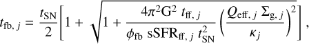 Mathematical equation: ${t_{{\rm{fb,}}j}} = {{{t_{{\rm{SN}}}}} \over 2}\left[ {1 + \sqrt {1 + {{4{\pi ^2}{G^2}{t_{{\rm{ff,}}j}}} \over {{\phi _{{\rm{fb}}}}{\rm{sSF}}{{\rm{R}}_{{\rm{ff,}}j}}t_{{\rm{SN}}}^2}}{{\left( {{{{Q_{{\rm{eff,}}j}}{\Sigma _{g,j}}} \over {{\kappa _j}}}} \right)}^2}} } \right],$