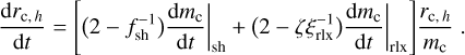 Mathematical equation: ${{{\rm{d}}{r_{{\rm{c,}}h}}} \over {{\rm{d}}t}} = \left[ {(2 - f_{{\rm{sh}}}^{ - 1}){{\left. {{{{\rm{d}}{m_{\rm{c}}}} \over {{\rm{d}}t}}} \right|}_{{\rm{sh}}}} + (2 - \zeta \xi _{{\rm{rlx}}}^{ - 1}){{\left. {{{{\rm{d}}{m_{\rm{c}}}} \over {{\rm{d}}t}}} \right|}_{{\rm{rlx}}}}} \right]{{{r_{{\rm{c,}}h}}} \over {{m_{\rm{c}}}}}.$