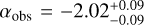 Mathematical equation: ${\alpha _{{\rm{obs}}}} = - 2.02_{ - 0.09}^{ + 0.09}$