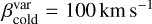Mathematical equation: $\beta _{{\rm{cold}}}^{{\rm{var}}} = 100{\rm{km }}{{\rm{s}}^{ - 1}}$