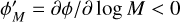 Mathematical equation: $\phi _M^\prime = \partial \phi /\partial \log M < 0$