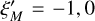 Mathematical equation: $\xi _M^\prime = - 1,0$