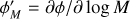 Mathematical equation: $\phi _M^\prime = \partial \phi /\partial \log \,M$