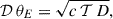 Mathematical equation: $$ \begin{aligned} \mathcal{D} \, \theta _E = \sqrt{c\,\mathcal T \, D}, \end{aligned} $$