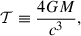 Mathematical equation: $$ \begin{aligned} \mathcal{T} \equiv \frac{4GM}{c^3}, \end{aligned} $$