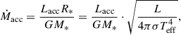 Mathematical equation: $$ \begin{aligned} \dot{M}_{\mathrm{acc}} = \frac{L_{\mathrm{acc}}R_*}{GM_*} = \frac{L_{\mathrm{acc}}}{GM_*} \cdot \sqrt{ \frac{L}{4\pi \sigma T^4_{\rm eff} } } , \end{aligned} $$