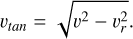 Mathematical equation: v_\mathit{tan} = \sqrt{v^2 - v_r^2}.