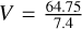 Mathematical equation: $V=\frac{64.75}{7.4}$