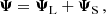 Mathematical equation: $$ \begin{aligned} {\boldsymbol{\Psi } = {\boldsymbol{\Psi }}_{\rm L}+{\boldsymbol{\Psi }}_{\rm S}}\,, \end{aligned} $$