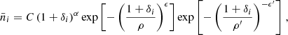 Mathematical equation: $$ \begin{aligned} {\bar{n}_i = C \left(1 + \delta _i\right)^{\alpha } \exp \left[-\left(\frac{1 + \delta _i}{\rho } \right)^{ \epsilon } \right] \exp \left[- \left( \frac{1 + \delta _i}{\rho ^{\prime }} \right)^{ -\epsilon ^{\prime }} \right]} \ , \end{aligned} $$