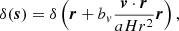 Mathematical equation: $$ \begin{aligned} {\delta (\boldsymbol{s}) = \delta \left(\boldsymbol{r}+b_v\frac{\boldsymbol{v}\cdot \boldsymbol{r}}{aHr^2}\boldsymbol{r}\right)} \,, \end{aligned} $$