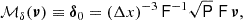 Mathematical equation: $$ \begin{aligned} \mathcal{M} _\delta (\boldsymbol{\nu }) \equiv {\boldsymbol{\delta }}_0 = (\Delta x)^{-3}\, \mathsf F ^{-1}\sqrt{\mathsf{P }}\;\mathsf F \,\boldsymbol{\nu }, \end{aligned} $$