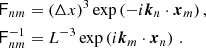 Mathematical equation: $$ \begin{aligned} \mathsf F _{nm}&= (\Delta x)^3 \exp \left(-i \boldsymbol{k}_n \cdot \boldsymbol{x}_m\right), \\ \mathsf F ^{-1}_{nm}&= L^{-3} \exp \left(i \boldsymbol{k}_m \cdot \boldsymbol{x}_n\right) \, . \end{aligned} $$
