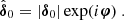 Mathematical equation: $ \hat{\boldsymbol{\delta }}_{0} = |{\boldsymbol{\delta }}_{0}|\exp (i\boldsymbol{\varphi }) \ . $