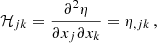 Mathematical equation: $$ \begin{aligned} \mathcal{H} _{jk} = \frac{\partial ^2 \eta }{\partial x_j \partial x_k} = \eta _{,jk}\,, \end{aligned} $$