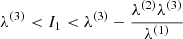 Mathematical equation: $ \lambda ^{(3)} < I_1 < \lambda ^{(3)} - \frac{\lambda ^{(2)} \lambda ^{(3)}}{\lambda ^{(1)}} $